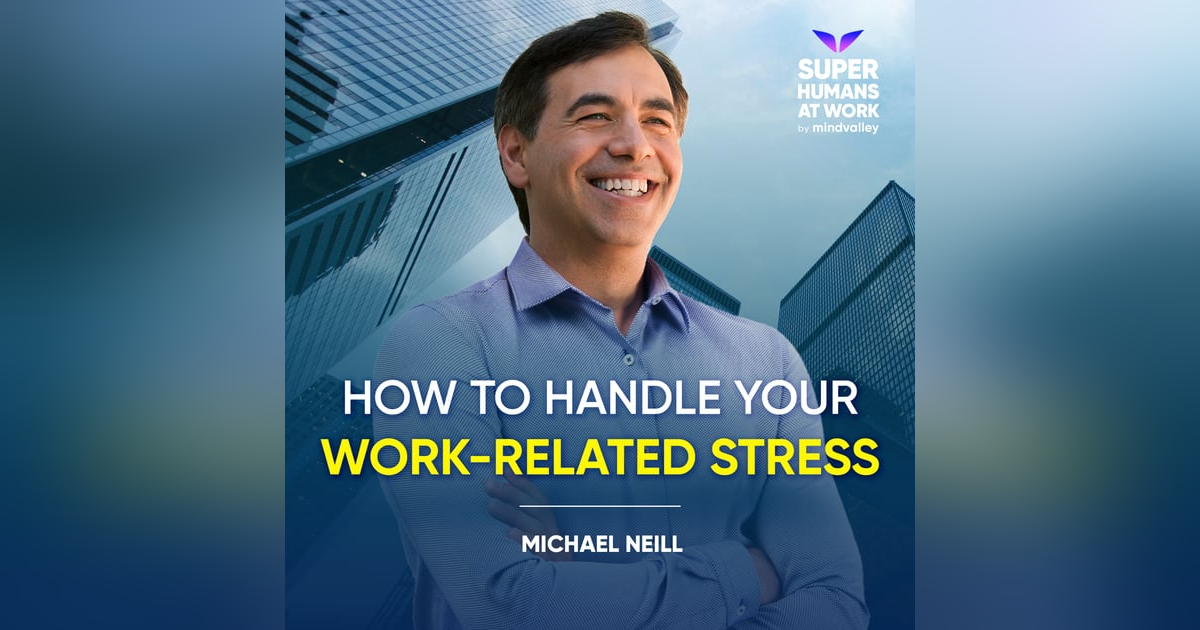 How To Handle Your Work-Related Stress - Michael Neill How To Handle Your Work-Related Stress - Michael Neill