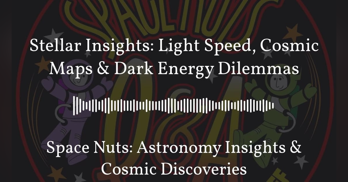 Stellar Insights: Light Speed, Cosmic Maps & Dark Energy Dilemmas | Space Nuts: Astronomy... Stellar Insights: Light Speed, Cosmic Maps & Dark Energy Dilemmas | Space Nuts: Astronomy...