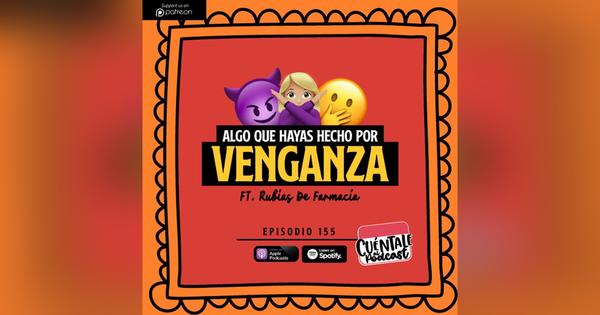 155. Algo que hayas hecho por VENGANZA (Ft. Rubias De Farmacia) 155. Algo que hayas hecho por VENGANZA (Ft. Rubias De Farmacia)