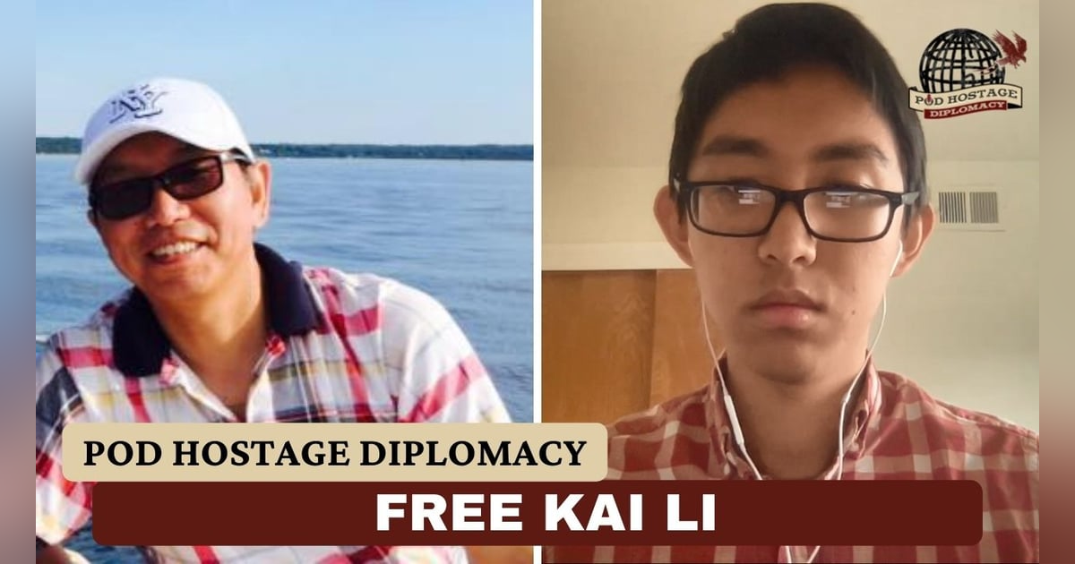 SITREP Pod: Free Kai Li, American held in China | Pod Hostage Diplomacy SITREP Pod: Free Kai Li, American held in China | Pod Hostage Diplomacy