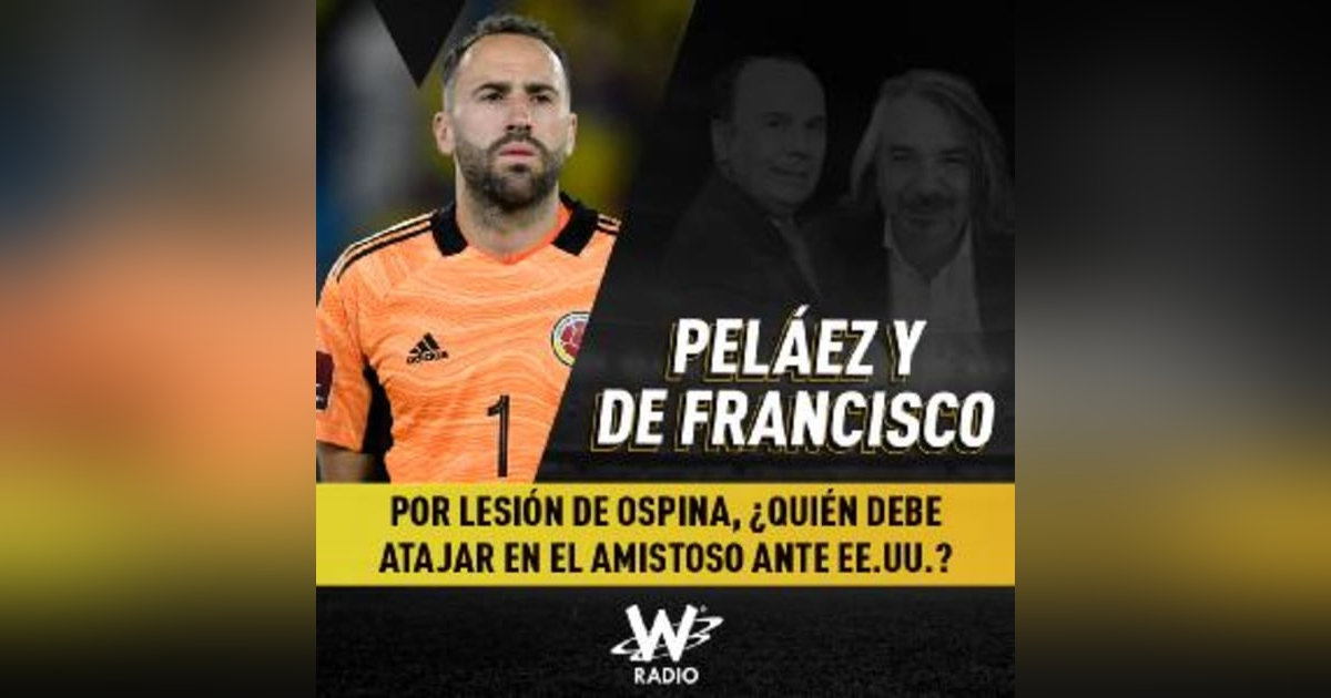Por lesión de Ospina, ¿quién debe atajar en el amistoso ante EE.UU.? Por lesión de Ospina, ¿quién debe atajar en el amistoso ante EE.UU.?