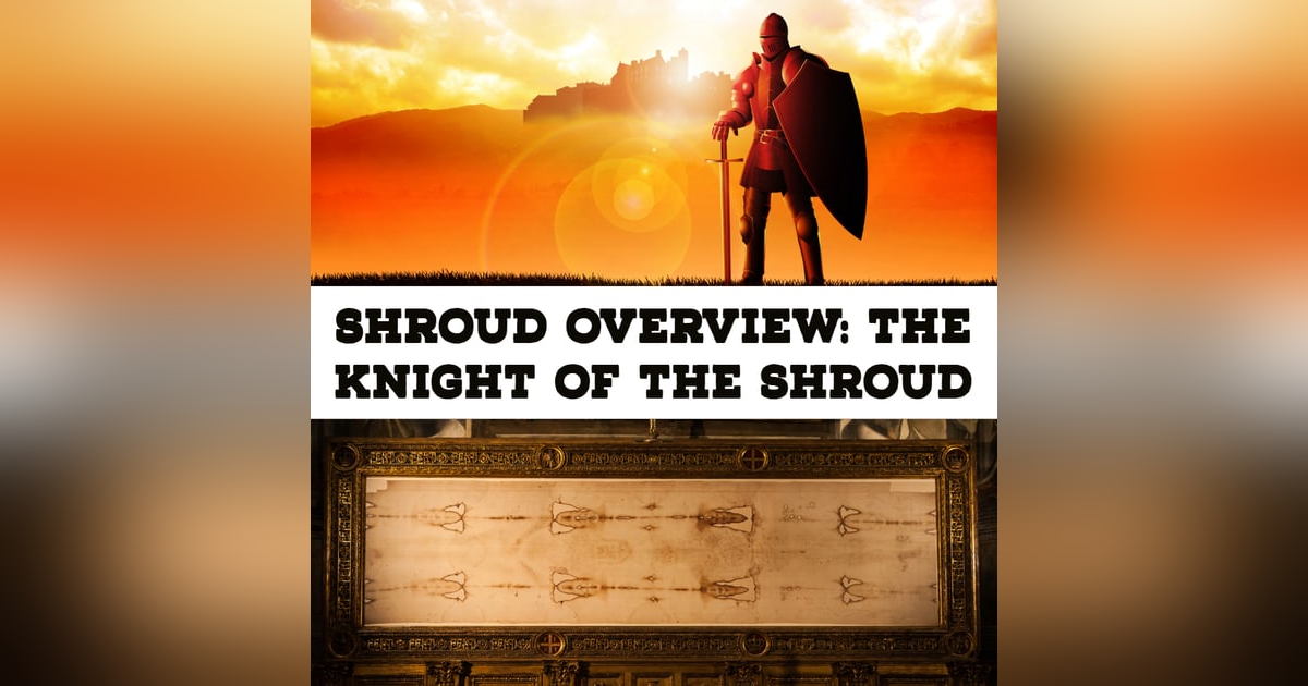 Shroud of Turin Overview: The Knight of The Shroud (Shroud mini-series, episode 2) Shroud of Turin Overview: The Knight of The Shroud (Shroud mini-series, episode 2)