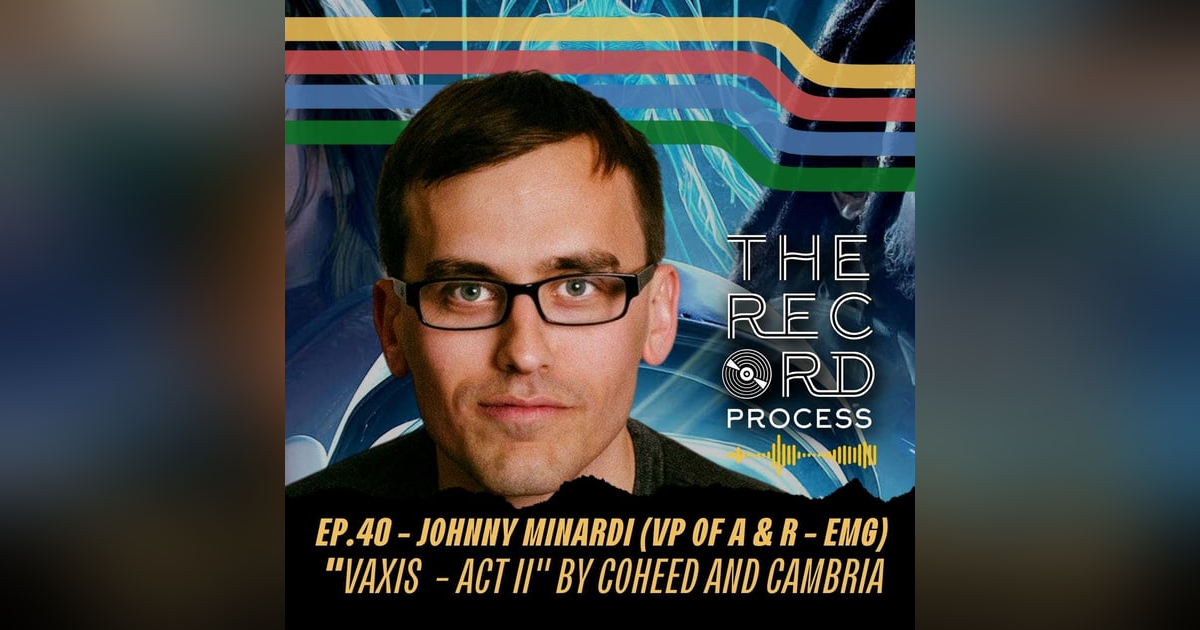 EP. 40 - Johnny Minardi (VP of A & R - EMG) - “Vaxis Act II” by Coheed And Cambria EP. 40 - Johnny Minardi (VP of A & R - EMG) - “Vaxis Act II” by Coheed And Cambria