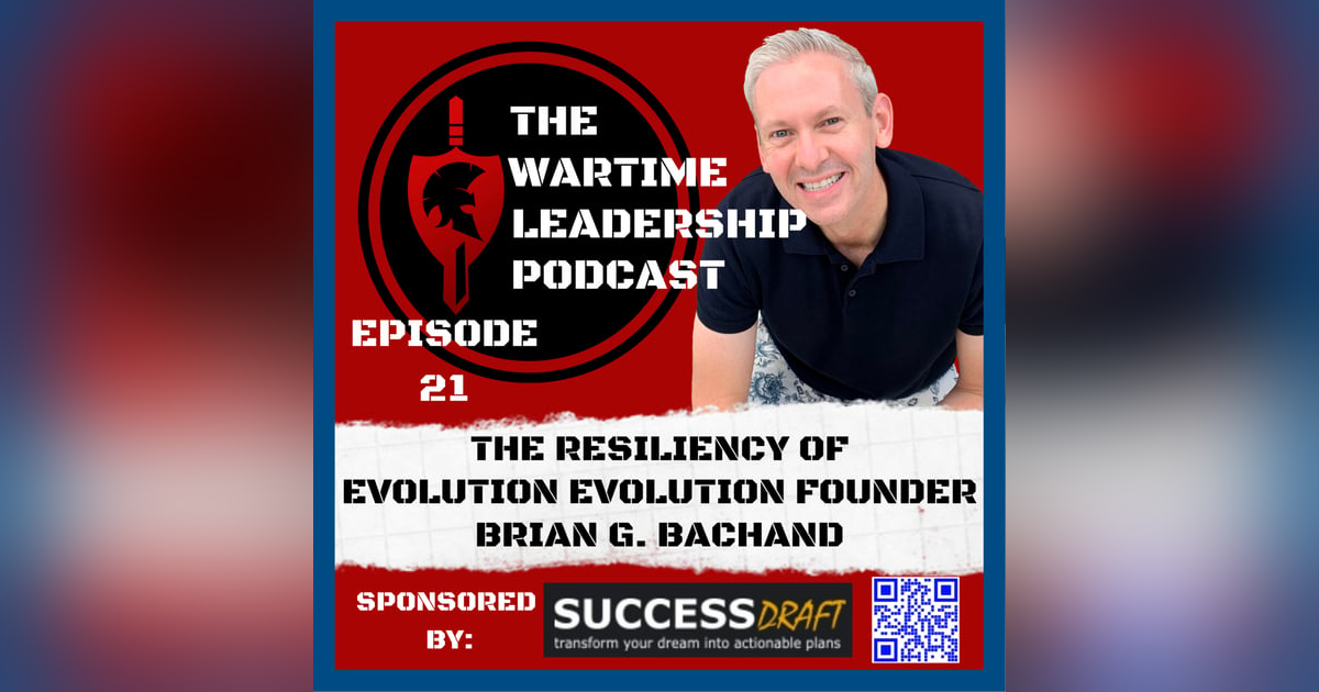 Episode 21: The Resiliency of evolution evolution founder, Brian G. Bachand Episode 21: The Resiliency of evolution evolution founder, Brian G. Bachand