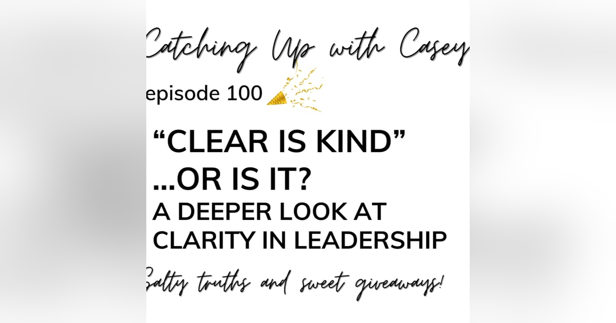 'Clear is Kind'- Or Is It? A Deeper Look at Clarity in Leadership 'Clear is Kind'- Or Is It? A Deeper Look at Clarity in Leadership
