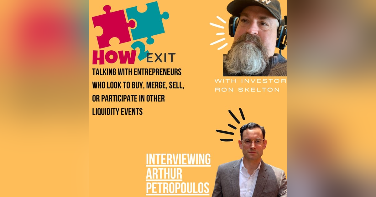 E147: Arthur Petropoulos on Helping Companies Sell and Secure Capital through M&A E147: Arthur Petropoulos on Helping Companies Sell and Secure Capital through M&A