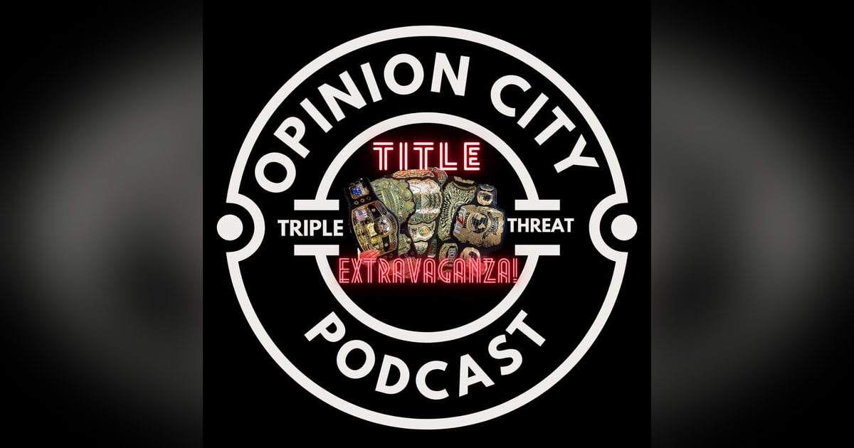 Episode 4 - Triple Threat Title Extravaganza Episode 4 - Triple Threat Title Extravaganza
