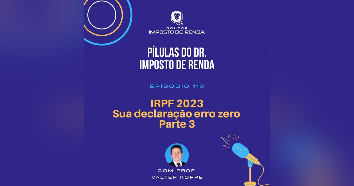 PDIR #112 – IRPF 2023 - Sua declaração erro zero. Parte 3 PDIR #112 – IRPF 2023 - Sua declaração erro zero. Parte 3