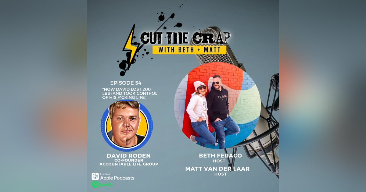 54 - How David Lost 200 lbs (And Took Control Of His Life) With David Roden 54 - How David Lost 200 lbs (And Took Control Of His Life) With David Roden
