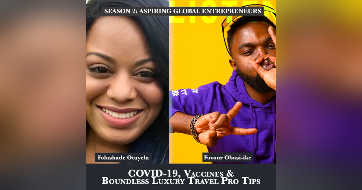 (A.G.E) COVID-19, Vaccines & Boundless Luxury Travel Pro Tips with Folashade Otuyelu ✈️ - 126 (A.G.E) COVID-19, Vaccines & Boundless Luxury Travel Pro Tips with Folashade Otuyelu ✈️ - 126