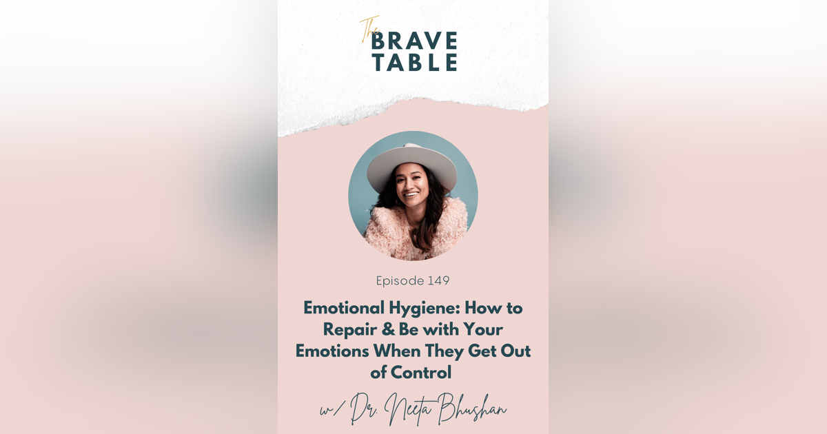 149: Emotional Hygiene: How to Repair & Be with Your Emotions When They Get Out of Control with Dr. Neeta Bhushan 149: Emotional Hygiene: How to Repair & Be with Your Emotions When They Get Out of Control with Dr. Neeta Bhushan