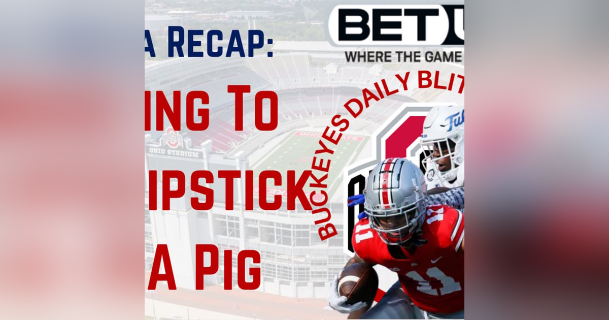 The Ohio State Buckeyes Daily Blitz - 9/21/21 - Tulsa Recap: Trying To Put Lipstick On A Pig The Ohio State Buckeyes Daily Blitz - 9/21/21 - Tulsa Recap: Trying To Put Lipstick On A Pig