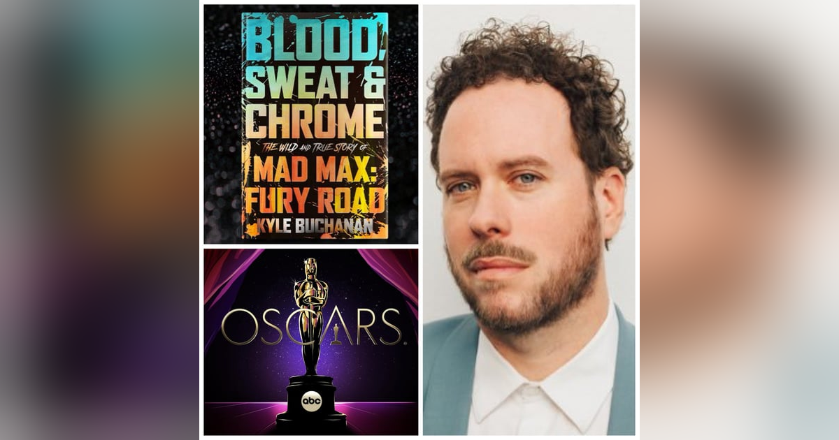 273: Kyle Buchanan is back! We talk Oscar predictions and his new book “Blood, Sweat & Chrome: The Wild and True Story of Mad Max: Fury Road” 273: Kyle Buchanan is back! We talk Oscar predictions and his new book “Blood, Sweat & Chrome: The Wild and True Story of Mad Max: Fury Road”