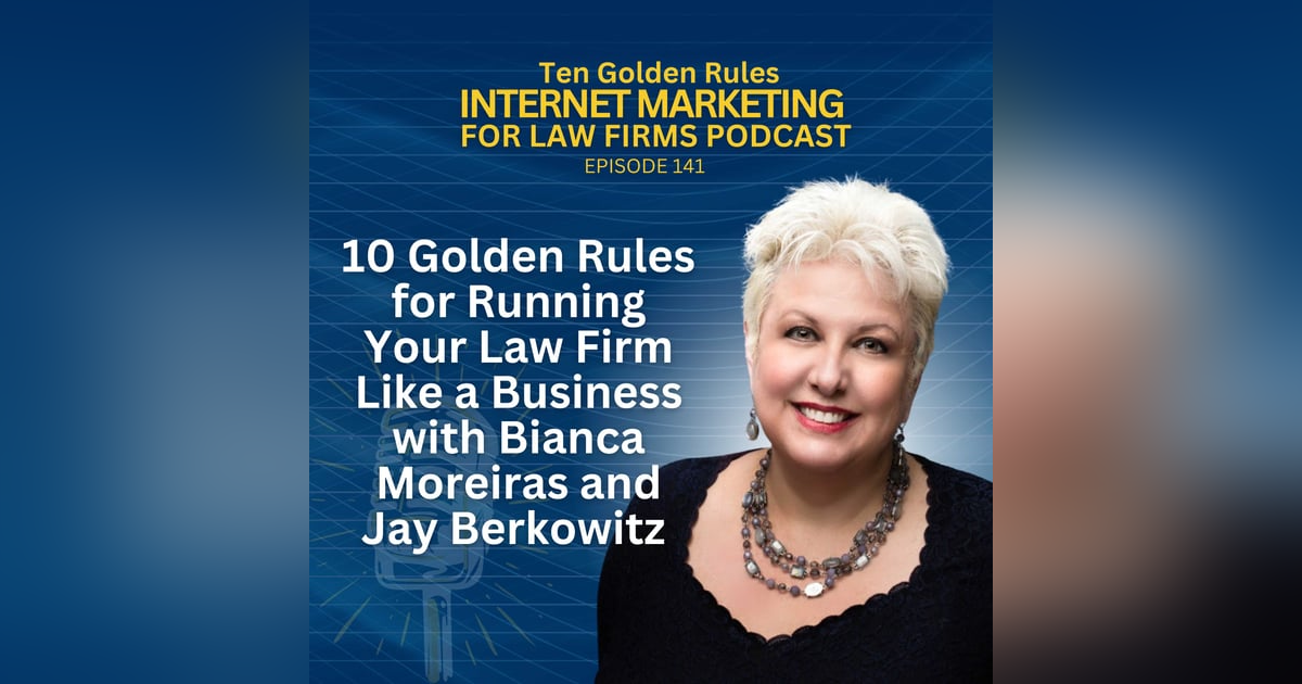 141: 10 Golden Rules for Running Your Law Firm Like a Business with Bianca Moreiras and Jay Berkowitz 141: 10 Golden Rules for Running Your Law Firm Like a Business with Bianca Moreiras and Jay Berkowitz