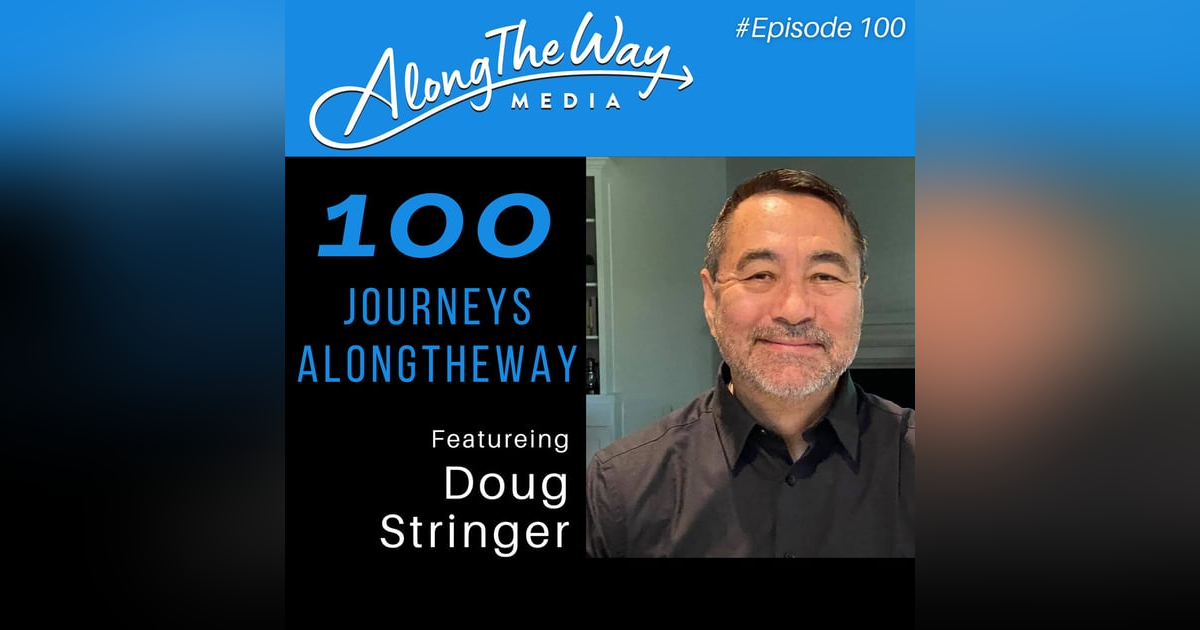 100 Journeys AlongTheWay - Featuring Doug Stringer - AlongTheWay 100 100 Journeys AlongTheWay - Featuring Doug Stringer - AlongTheWay 100