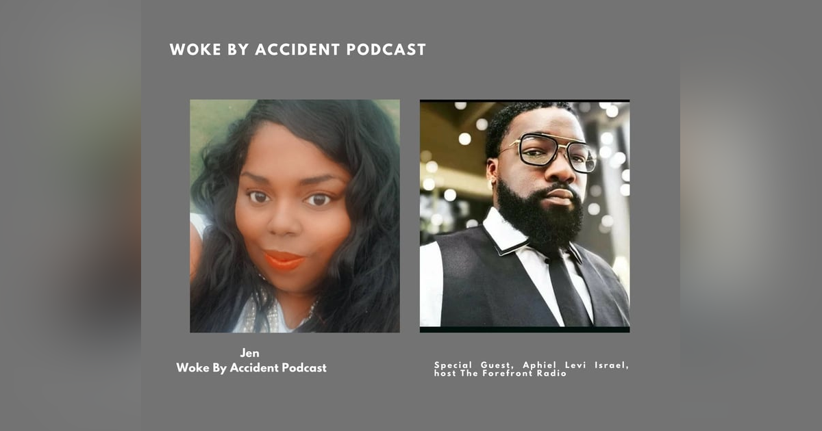 Woke By Accident Podcast Episode 70 guest The Forefront Radio Woke By Accident Podcast Episode 70 guest The Forefront Radio