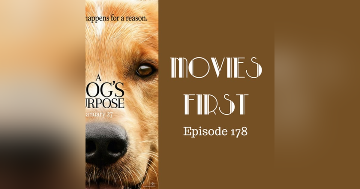 180: A Dog's Purpose - Movies First with Alex First Episode 178 180: A Dog's Purpose - Movies First with Alex First Episode 178