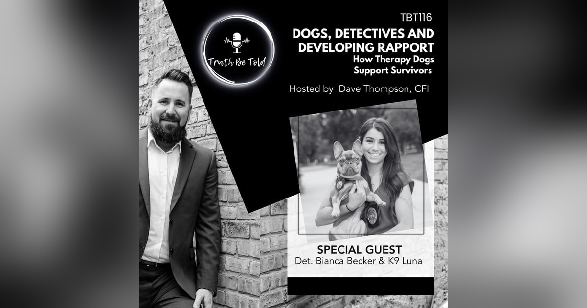 Dogs, Detectives and Developing Rapport. How Therapy Dogs Support Survivors with Det. Becker and K9 Luna Dogs, Detectives and Developing Rapport. How Therapy Dogs Support Survivors with Det. Becker and K9 Luna