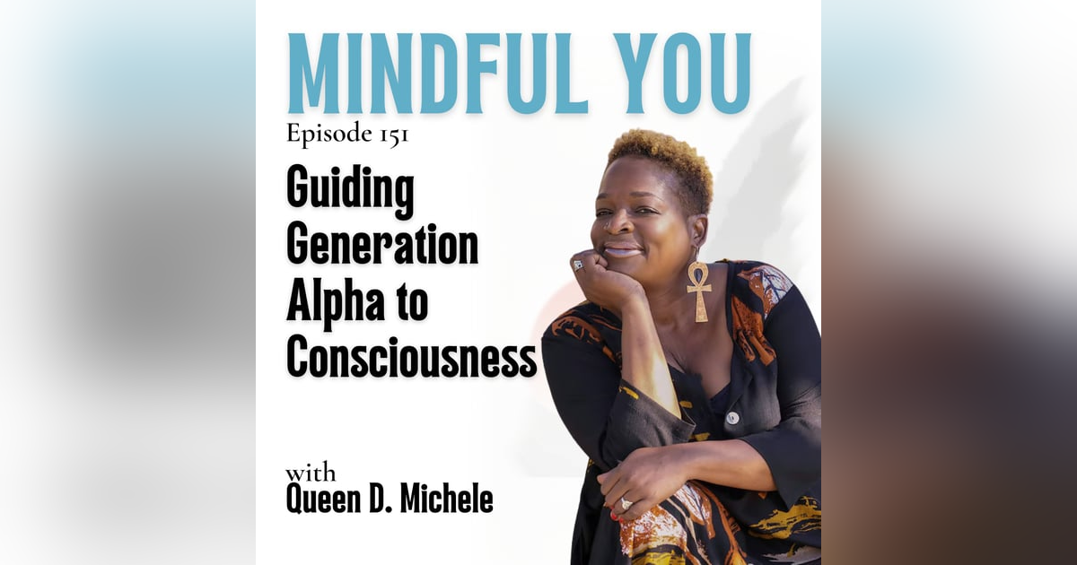 Guiding Generation Alpha to Consciousness with Queen D. Michele Guiding Generation Alpha to Consciousness with Queen D. Michele