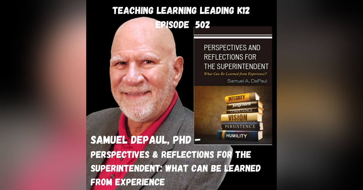 Dr. Samuel DePaul - Perspectives and Reflections for the Superintendent: What Can Be Learned From Experience? - 502 Dr. Samuel DePaul - Perspectives and Reflections for the Superintendent: What Can Be Learned From Experience? - 502