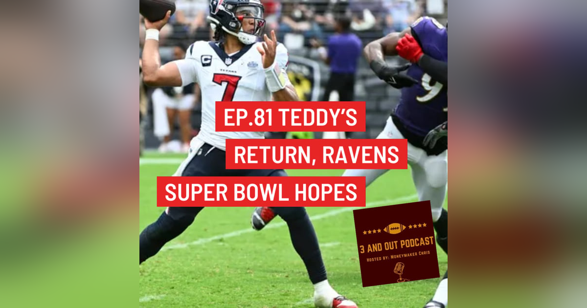 3 and Out Podcast Ep.81 Teddy's return, Ravens Super Bowl Hopes 3 and Out Podcast Ep.81 Teddy's return, Ravens Super Bowl Hopes