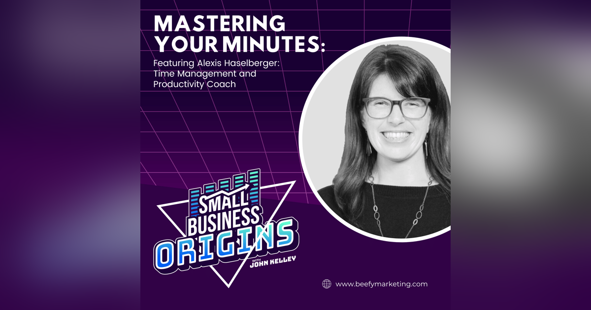 Mastering Your Minutes feat. Alexis Haselberger: Time Management and Productivity Coach Mastering Your Minutes feat. Alexis Haselberger: Time Management and Productivity Coach