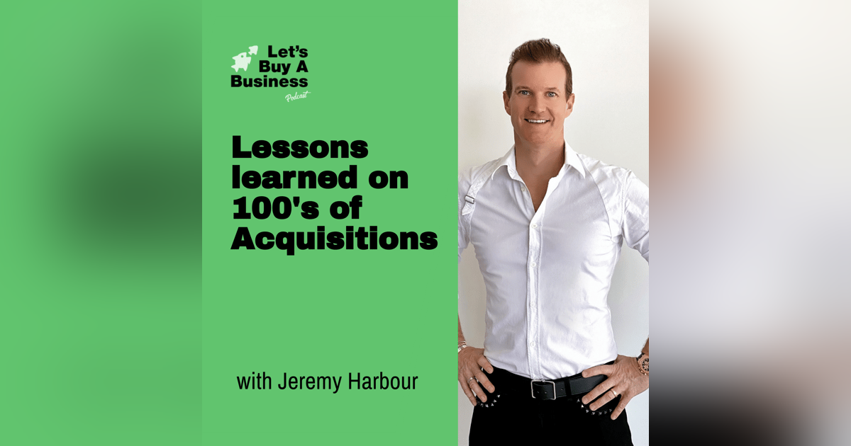Lessons learned on 100's of Acquisitions with Jeremy Harbour - Go Do Deals Lessons learned on 100's of Acquisitions with Jeremy Harbour - Go Do Deals