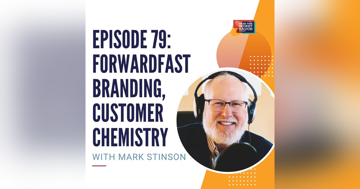 Episode 79: ForwardFast Branding, Customer CHEMistry with Mark Stinson Episode 79: ForwardFast Branding, Customer CHEMistry with Mark Stinson