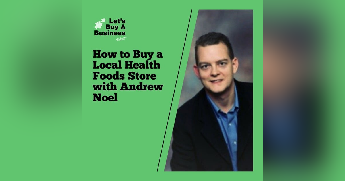 How to Buy a Local Health Foods Store with Andrew Noel How to Buy a Local Health Foods Store with Andrew Noel