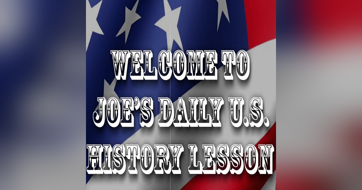 Joes US Daily History Lesson Joes US Daily History Lesson