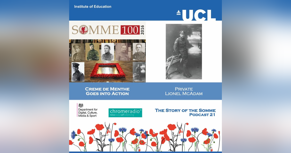 THE STORY OF THE SOMME 21 | Creme de Menthe Goes Into Action - Private Lionel McAdam THE STORY OF THE SOMME 21 | Creme de Menthe Goes Into Action - Private Lionel McAdam