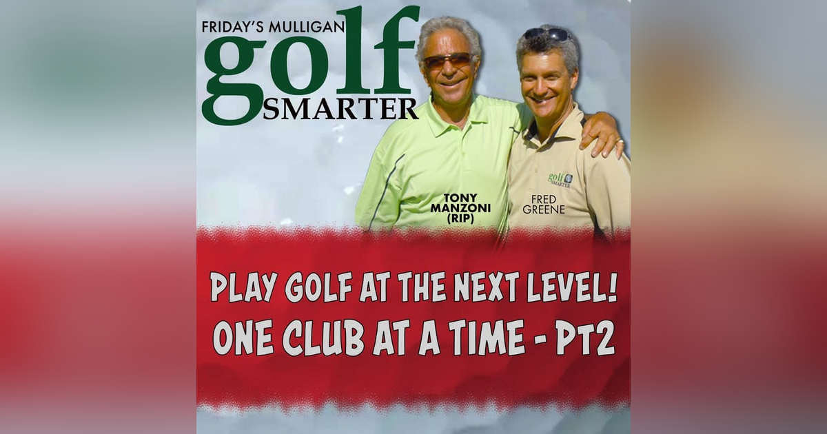 Pt2 Taking Your Game to a New Level - One Club at a Time with Tony Manzoni (RIP) Pt2 Taking Your Game to a New Level - One Club at a Time with Tony Manzoni (RIP)