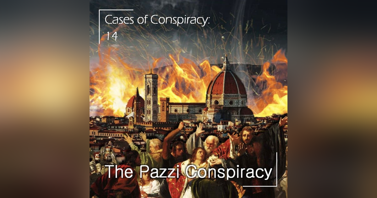 198 - Cases of Conspiracy 14 - The Pazzi Conspiracy 198 - Cases of Conspiracy 14 - The Pazzi Conspiracy