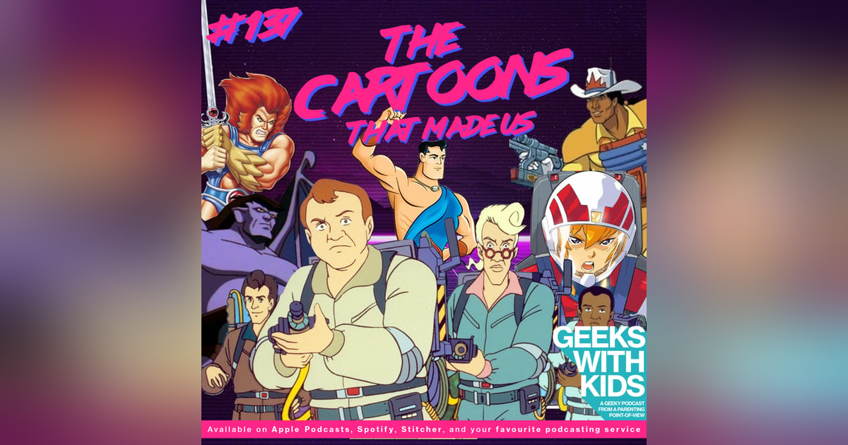 137 - The Cartoons That Made Us 137 - The Cartoons That Made Us
