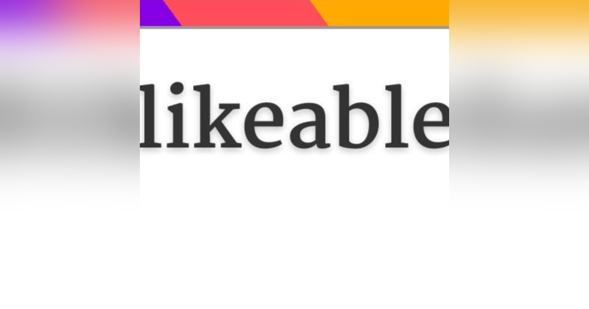 Are you LIKEABLE? Are you LIKEABLE?