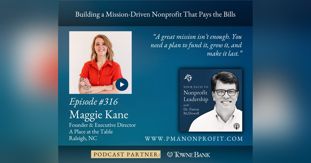 316: Building a Mission-Driven Nonprofit That Pays the Bills (Maggie Kane) 316: Building a Mission-Driven Nonprofit That Pays the Bills (Maggie Kane)