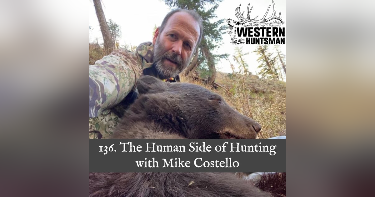 136. The Human Side of Hunting with Mike Costello 136. The Human Side of Hunting with Mike Costello