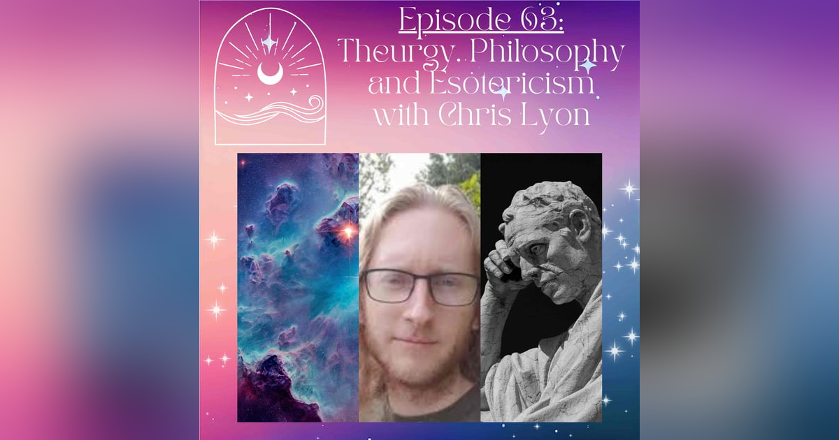 Theurgy, Philosophy and Esotericism with Chris Lyon Theurgy, Philosophy and Esotericism with Chris Lyon