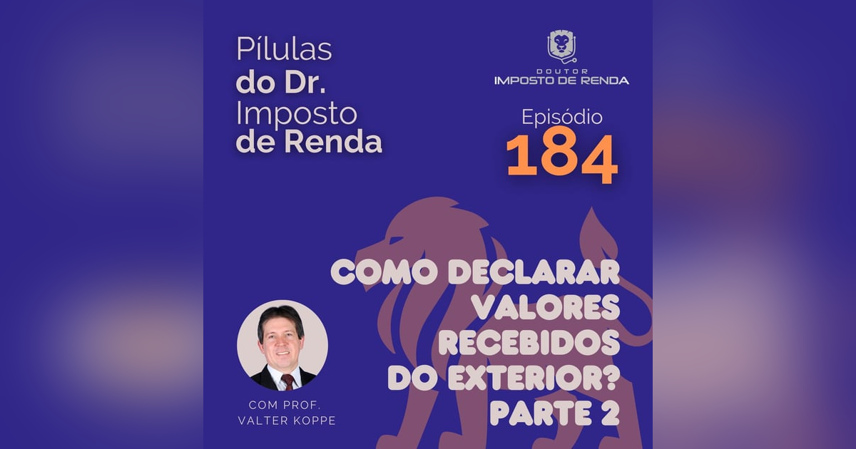 PDIR Ep. 184 – Valores recebidos do exterior – parte 2 PDIR Ep. 184 – Valores recebidos do exterior – parte 2