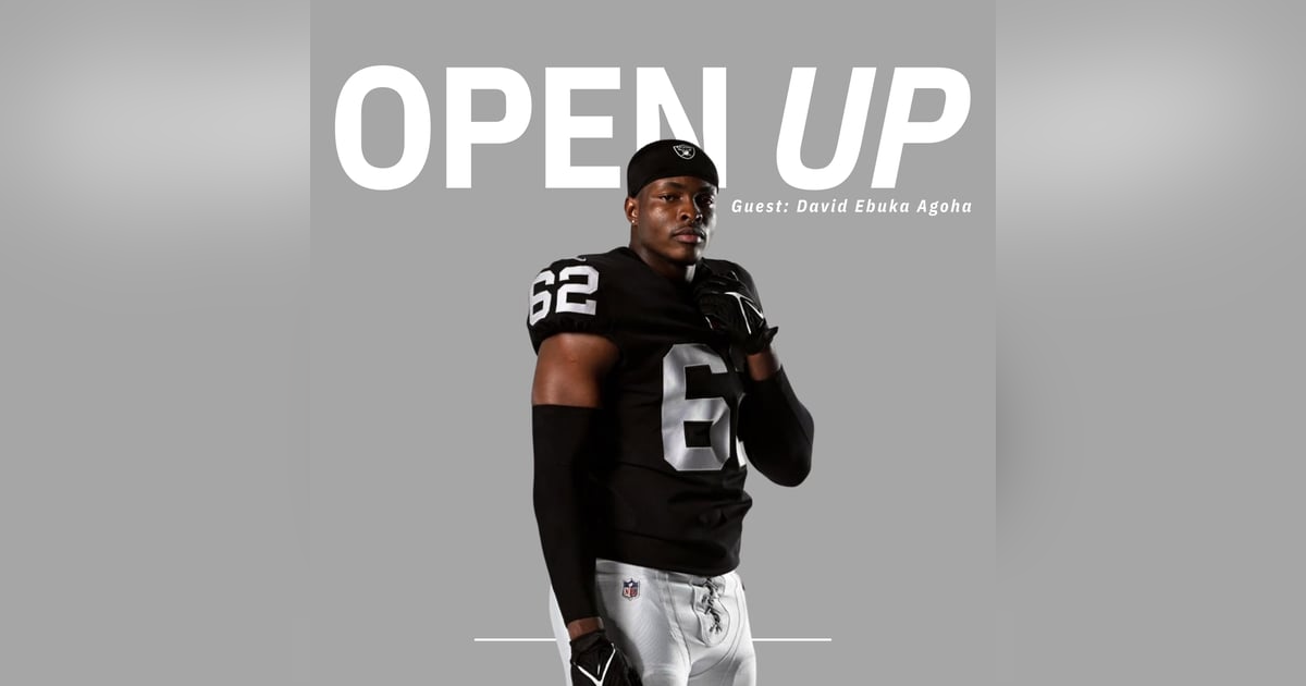 Open Up - Guest: NFL Player David Ebuka Agoha Open Up - Guest: NFL Player David Ebuka Agoha