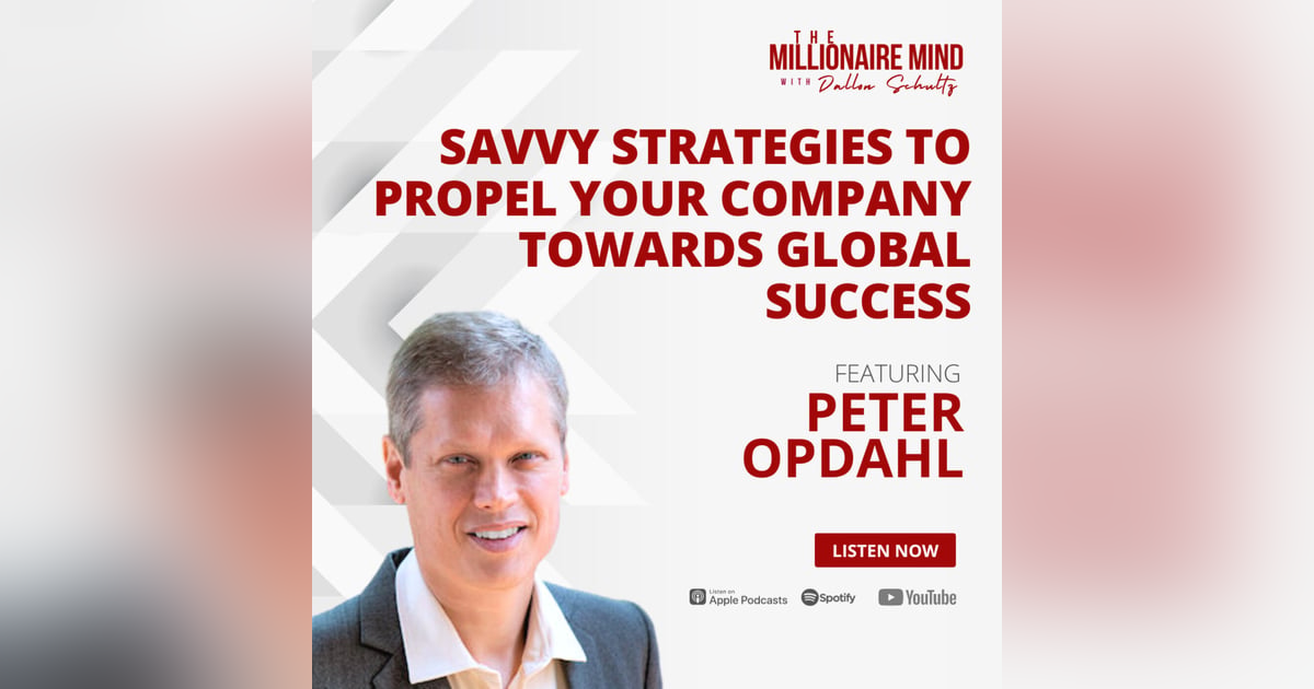 EP93: Savvy Strategies to Propel Your Company Towards Global Success with Peter Opdahl EP93: Savvy Strategies to Propel Your Company Towards Global Success with Peter Opdahl