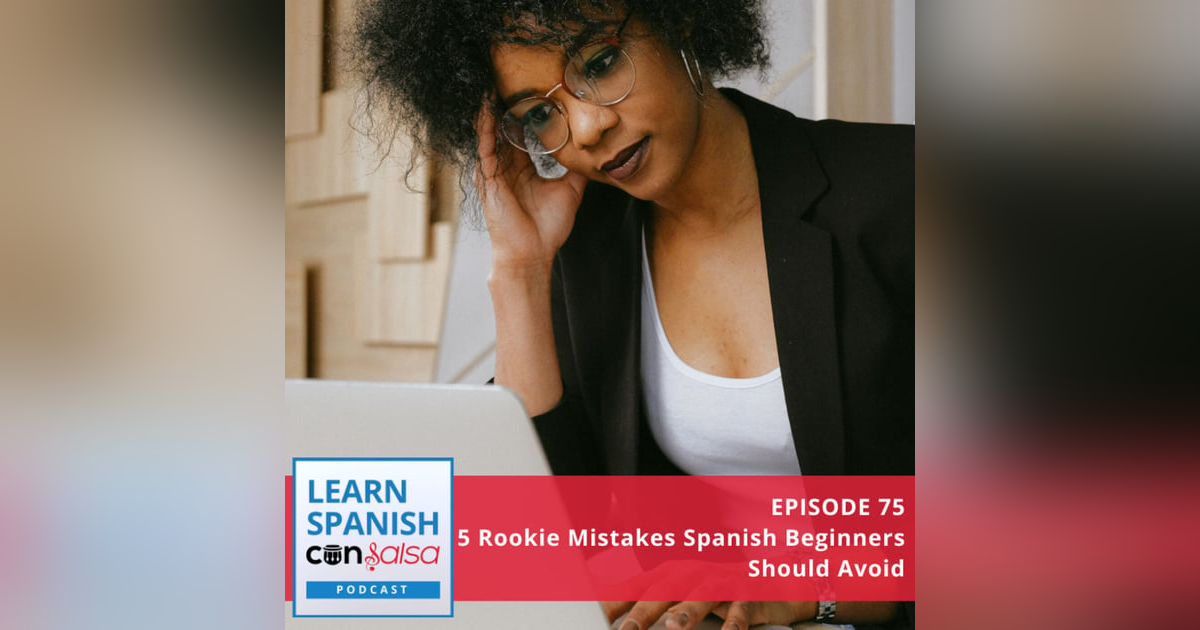 5 Rookie Mistakes Spanish Beginners Should Avoid ♫ 75 5 Rookie Mistakes Spanish Beginners Should Avoid ♫ 75