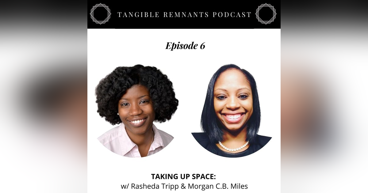 Taking up Space w/ Morgan C.B. Miles & Rasheda Tripp Taking up Space w/ Morgan C.B. Miles & Rasheda Tripp