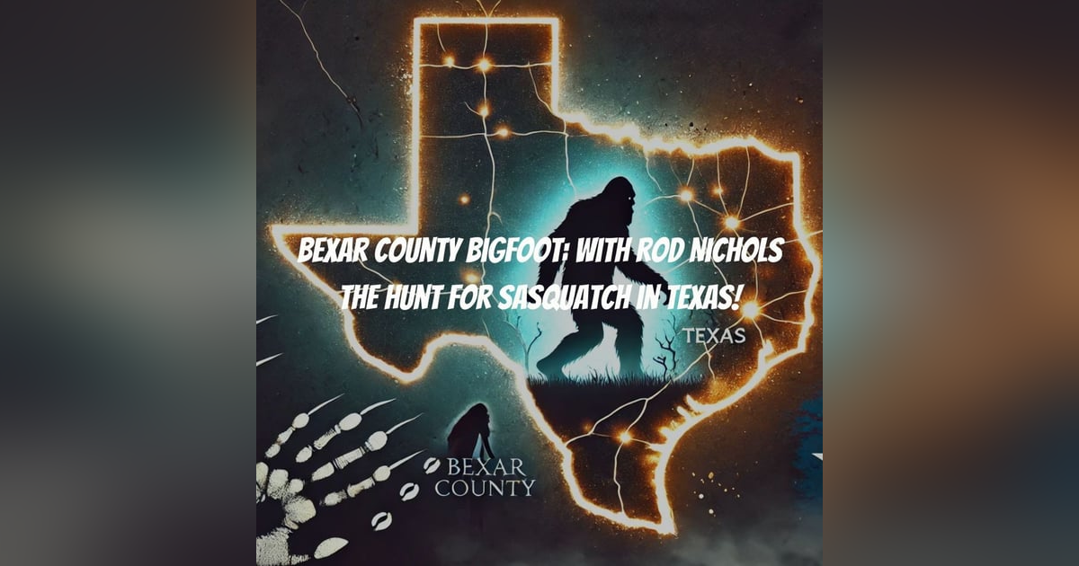 Bexar County Bigfoot: With Rod Nichols The Hunt for Sasquatch in Texas! Bexar County Bigfoot: With Rod Nichols The Hunt for Sasquatch in Texas!
