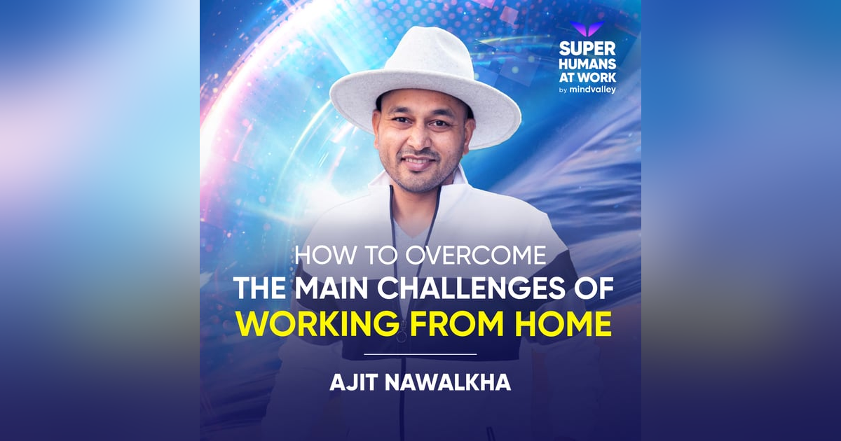 How To Overcome The Main Challenges Of Working From Home - Ajit Nawalkha How To Overcome The Main Challenges Of Working From Home - Ajit Nawalkha