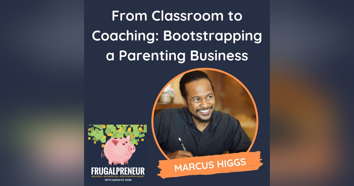 From Classroom to Coaching: Bootstrapping a Parenting Business (with Marcus Higgs) From Classroom to Coaching: Bootstrapping a Parenting Business (with Marcus Higgs)
