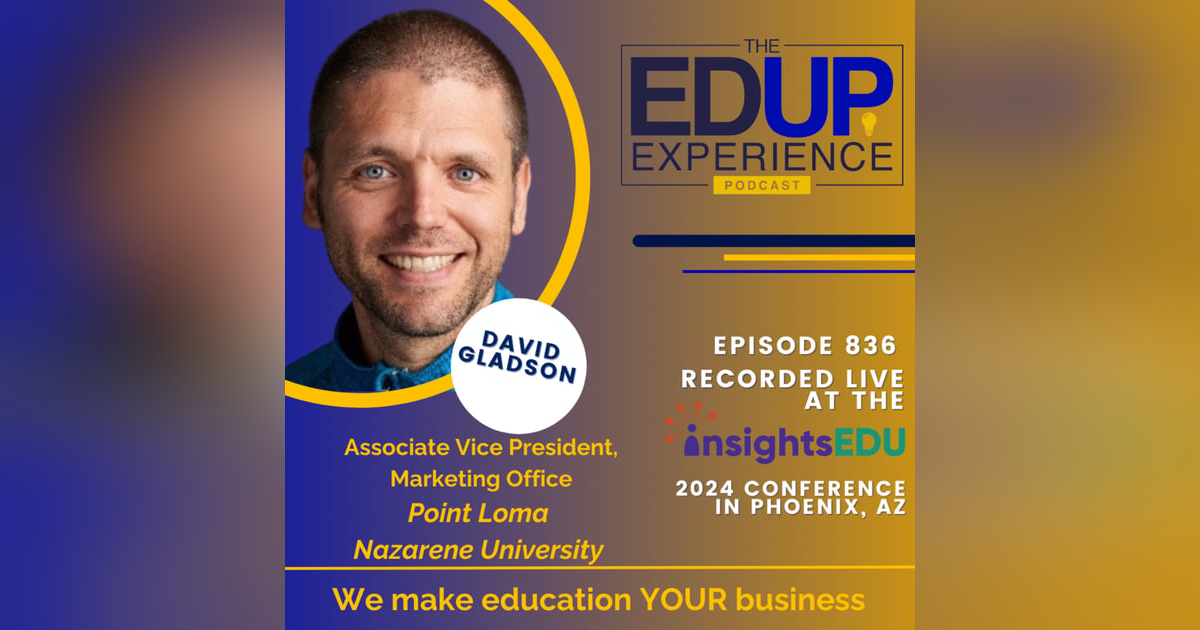 836: LIVE from InsightsEDU 2024 - with David Gladson, Associate Vice President, Marketing Office, Point Loma Nazarene University 836: LIVE from InsightsEDU 2024 - with David Gladson, Associate Vice President, Marketing Office, Point Loma Nazarene University