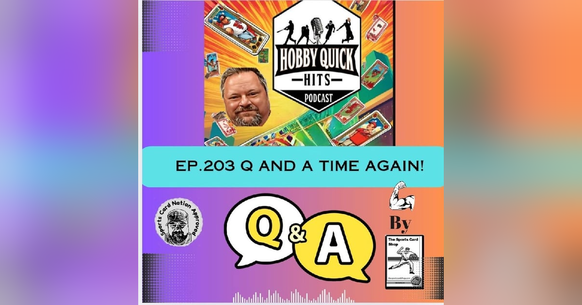 Q & A Time again! Hobby Quick Hits E203 Q & A Time again! Hobby Quick Hits E203