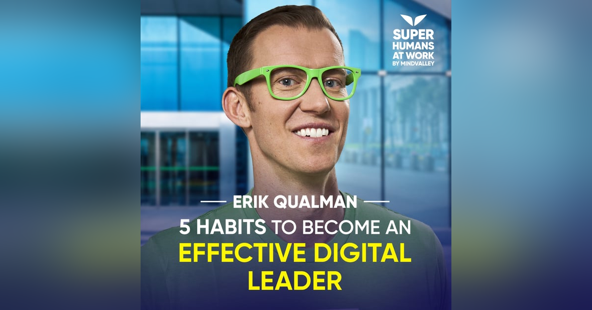 5 Habits To Become An Effective Digital Leader - Erik Qualman 5 Habits To Become An Effective Digital Leader - Erik Qualman