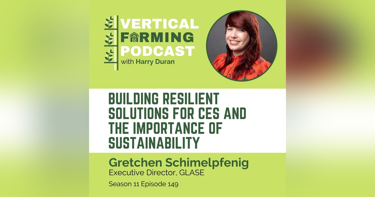 S11E149 Gretchen Schimelpfenig/Controlled Environment Agriculture - Building Resilient Solutions for CEA Industry Innovations and the Importance of Sustainability S11E149 Gretchen Schimelpfenig/Controlled Environment Agriculture - Building Resilient Solutions for CEA Industry Innovations and the Importance of Sustainability